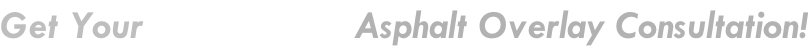 Get Your Free On-site Asphalt Overlay Consultation!